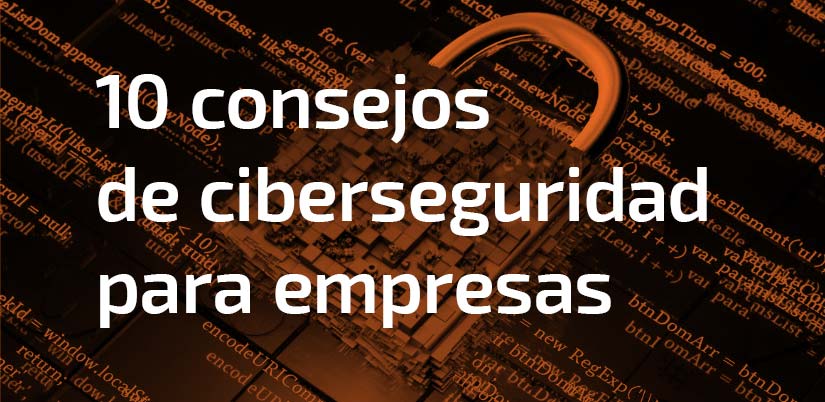 10 consejos de ciberseguridad para empresas